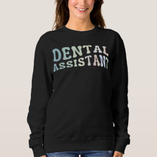 Dental Assistant Dental Hygienist 1 Sweatshirt