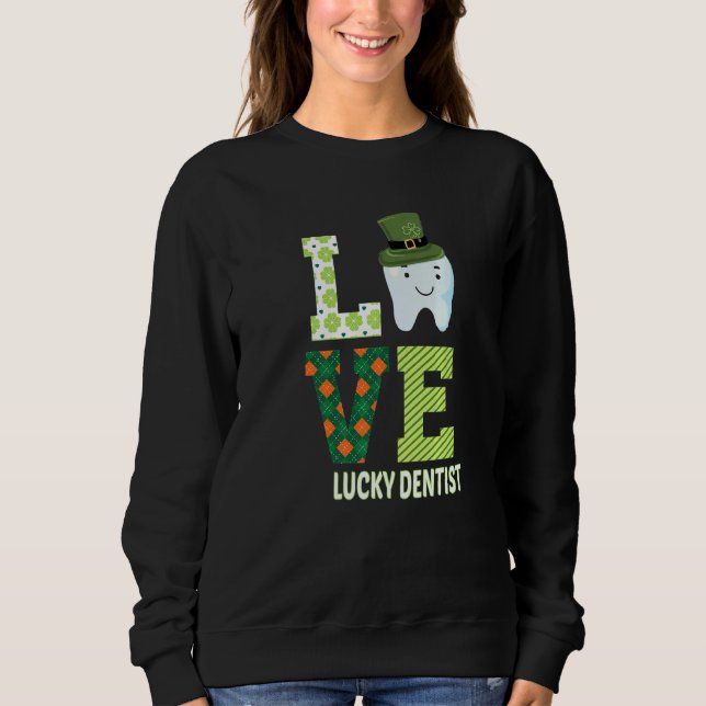 Dental Assistant Dentist St Patrick's Day Funny  1 Sweatshirt (Front)