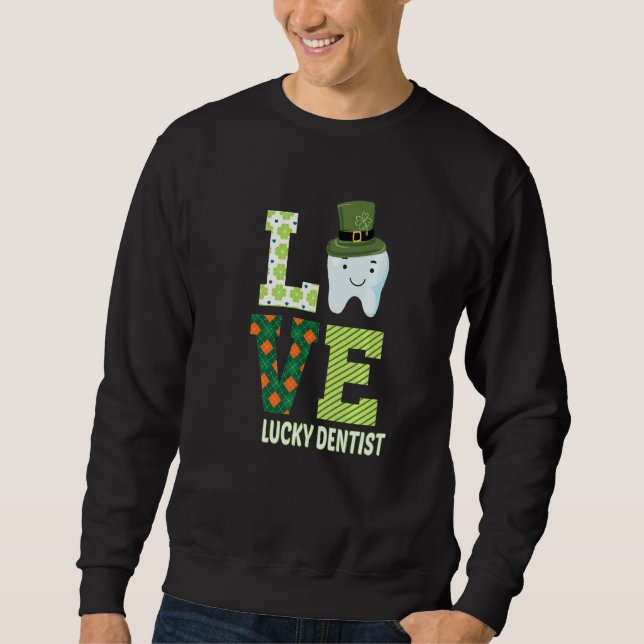 Dental Assistant Dentist St Patrick's Day Funny  1 Sweatshirt (Front)