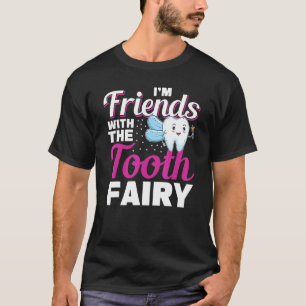 Dental Assistant Friends With The Tooth Fairy Den T-Shirt