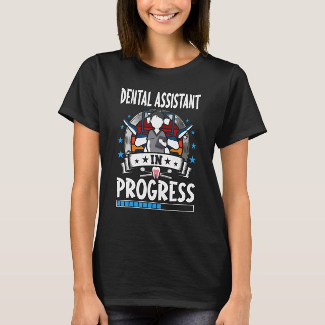Dental Assistant In Progress Trainee Student T-Shirt (Front)