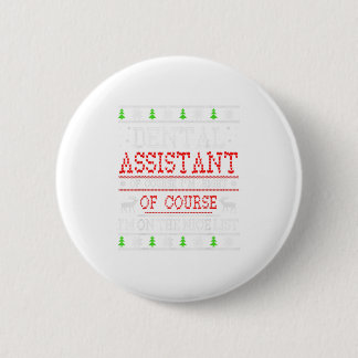 Dental Assistant On The Nice List Ugly C 6 Cm Round Badge