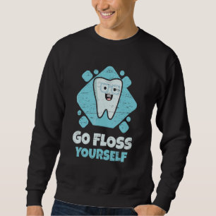 Dental Assistant Student Hygienist Go Floss Yourse Sweatshirt