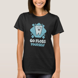 Dental Assistant Student Hygienist Go Floss Yourse T-Shirt
