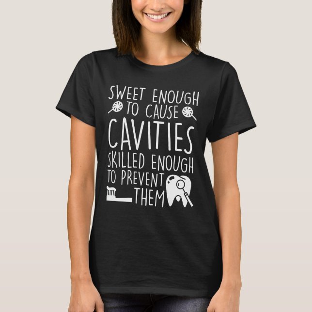 Dental Assistant Sweet Enough Cavities T-Shirt (Front)