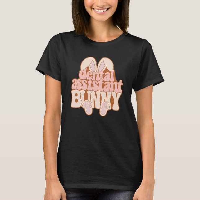 Dental Assitant Bunny Dental Assitant Easter Day 2 T-Shirt (Front)