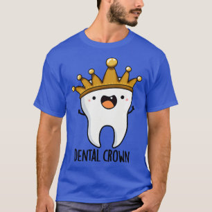 Dental Crown Funny Tooth Pun 1 T-Shirt