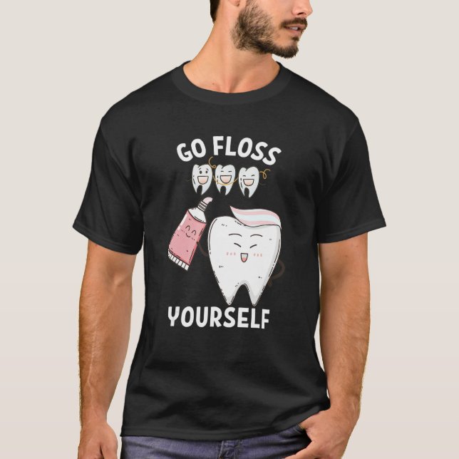 Dental Floss Design For Men Women Go Floss Yoursel T-Shirt (Front)