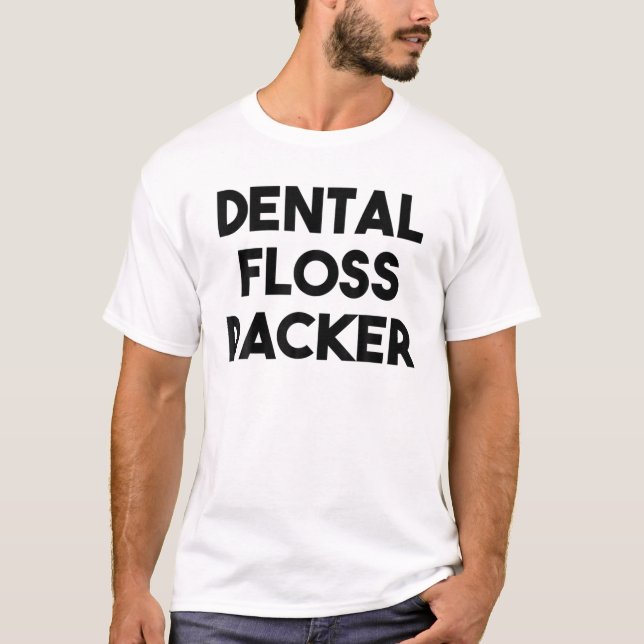 Dental Floss Packer T-Shirt (Front)