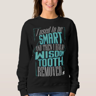 Dental Gag Quote Wisdom Teeth Removal Dentist Humo Sweatshirt