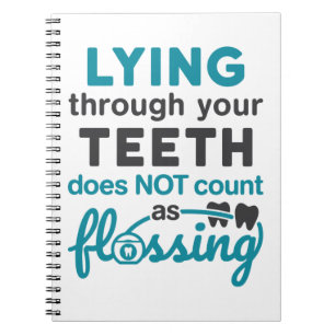 Dental Hygiene Lying Through Teeth Not Flossing Notebook
