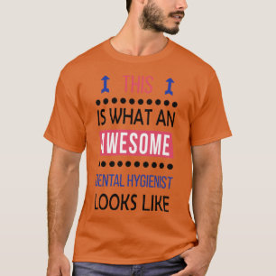 Dental Hygienist Awesome Looks Birthday Christmas T-Shirt