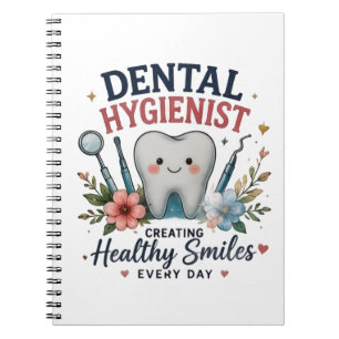 Dental Hygienist Creating Healthy Smiles Every Day Notebook