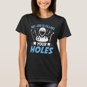 Dental Hygienist Dentist Filling Holes Teeth Dent T-Shirt