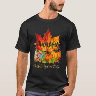 Dental Hygienist Happy Thanksgiving Day Autumn Fal T-Shirt