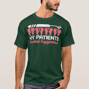 Dental Hygienist Love My Patients Dentist Mum Dent T-Shirt