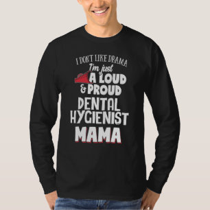 Dental Hygienist Mum Design - Loud and Proud Mama T-Shirt