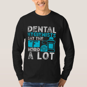 Dental Hygienists Say The F Word Funny Dentist Pun T-Shirt