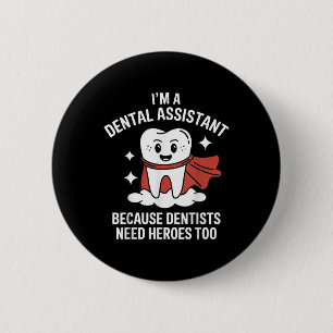 Dental Istant Because Dentists Need Super Heros To 6 Cm Round Badge