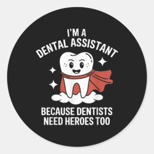 Dental Istant Because Dentists Need Super Heros To Classic Round Sticker