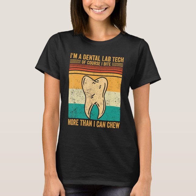 Dental Lab Tech Bite Than Chew Technician Technici T-Shirt (Front)