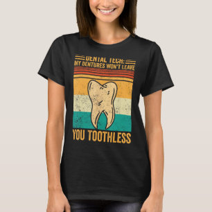 Dental Lab Tech Dentistry Dentures Won t Leave You T-Shirt