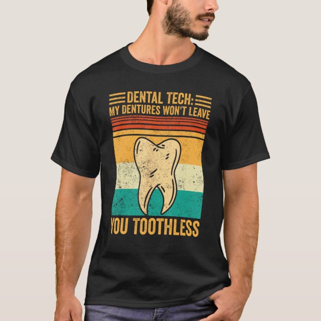 Dental Lab Tech Dentistry Dentures Won t Leave You T-Shirt (Front)