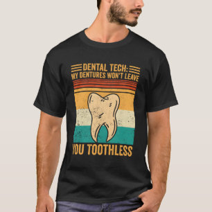Dental Lab Tech Dentistry Dentures Won'T Leave You T-Shirt
