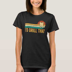 Dental Lab Tech Technician Assistant I d Drill Tha T-Shirt