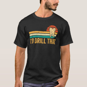 Dental Lab Tech Technician Assistant I d Drill Tha T-Shirt