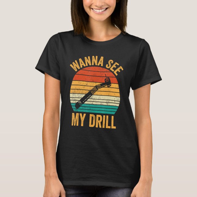 Dental Lab Tech Technician Assistant See My Drill T-Shirt (Front)