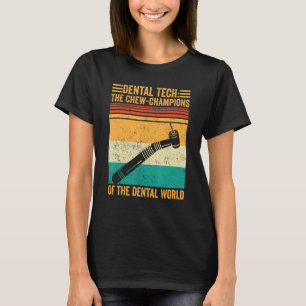 Dental Lab Tech Technician Chew-Champions Dental W T-Shirt