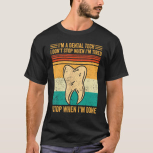 Dental Lab Tech Technician I Don t Stop When I m T T-Shirt