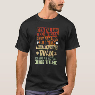 Dental Lab Technician Because Full Time Multitaski T-Shirt