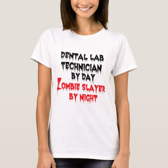 Dental Lab Technician by Day Zombie Slayer T-Shirt (Front)