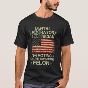 DENTAL LABORATORY TECHNICIAN I'm Voting For Convic T-Shirt