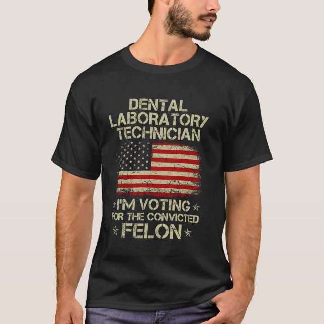 DENTAL LABORATORY TECHNICIAN I'm Voting For Convic T-Shirt (Front)