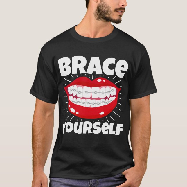 Dental Orthodontic Dentist Brace Yourself T-Shirt (Front)