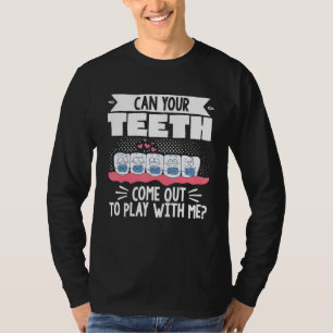 Dental Orthodontic Dentist Can Your Teeth Come Out T-Shirt