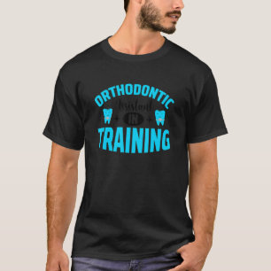Dental School Orthodontist Orthodontic Assistant 1 T-Shirt