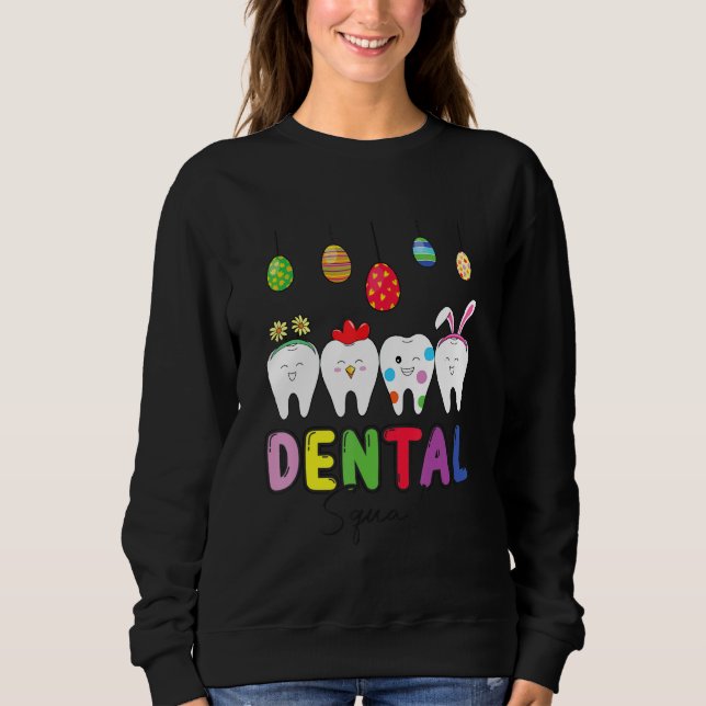Dental Squad Dental Assistant Dentist Cute Teeth E Sweatshirt (Front)