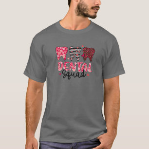 Dental Squad Dental Life Valentine's Day Funny Too T-Shirt