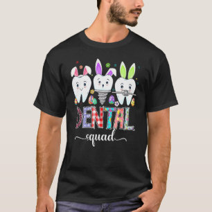 Dental Squad Easter Day Easter Bunny Rabit Happy E T-Shirt