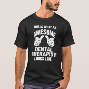 Dental Therapist Awesome Looks Like Funny T-Shirt