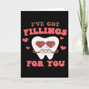 Dental Valentine I Have Got Fillings For You Card