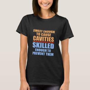 Dentis Sweet To Cause Cavities Skill To Prevent T-Shirt