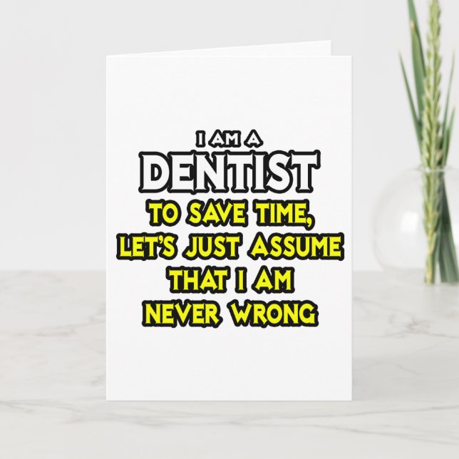 Dentist...Assume I Am Never Wrong Card (Front)