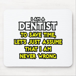 Dentist...Assume I Am Never Wrong Mouse Mat