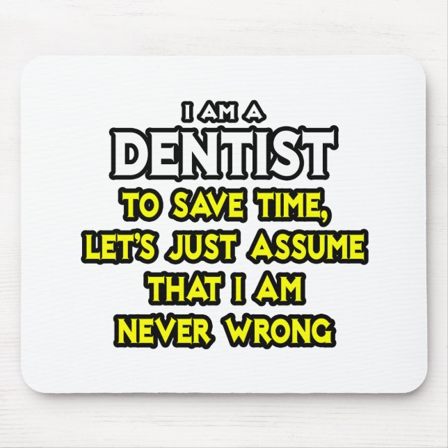 Dentist...Assume I Am Never Wrong Mouse Mat (Front)