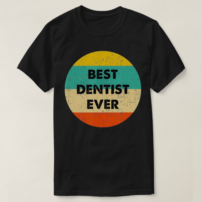 Dentist   Best Dentist Ever  T-Shirt (Design Front)